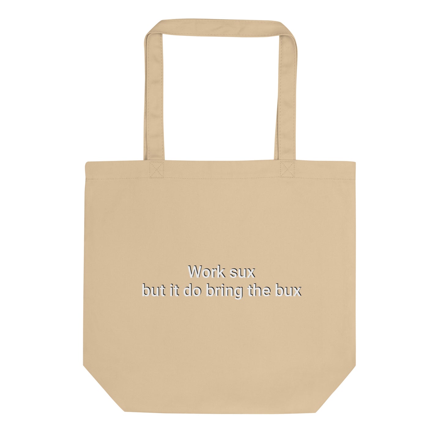 Work sux but it do bring Bux Eco Tote Bag
