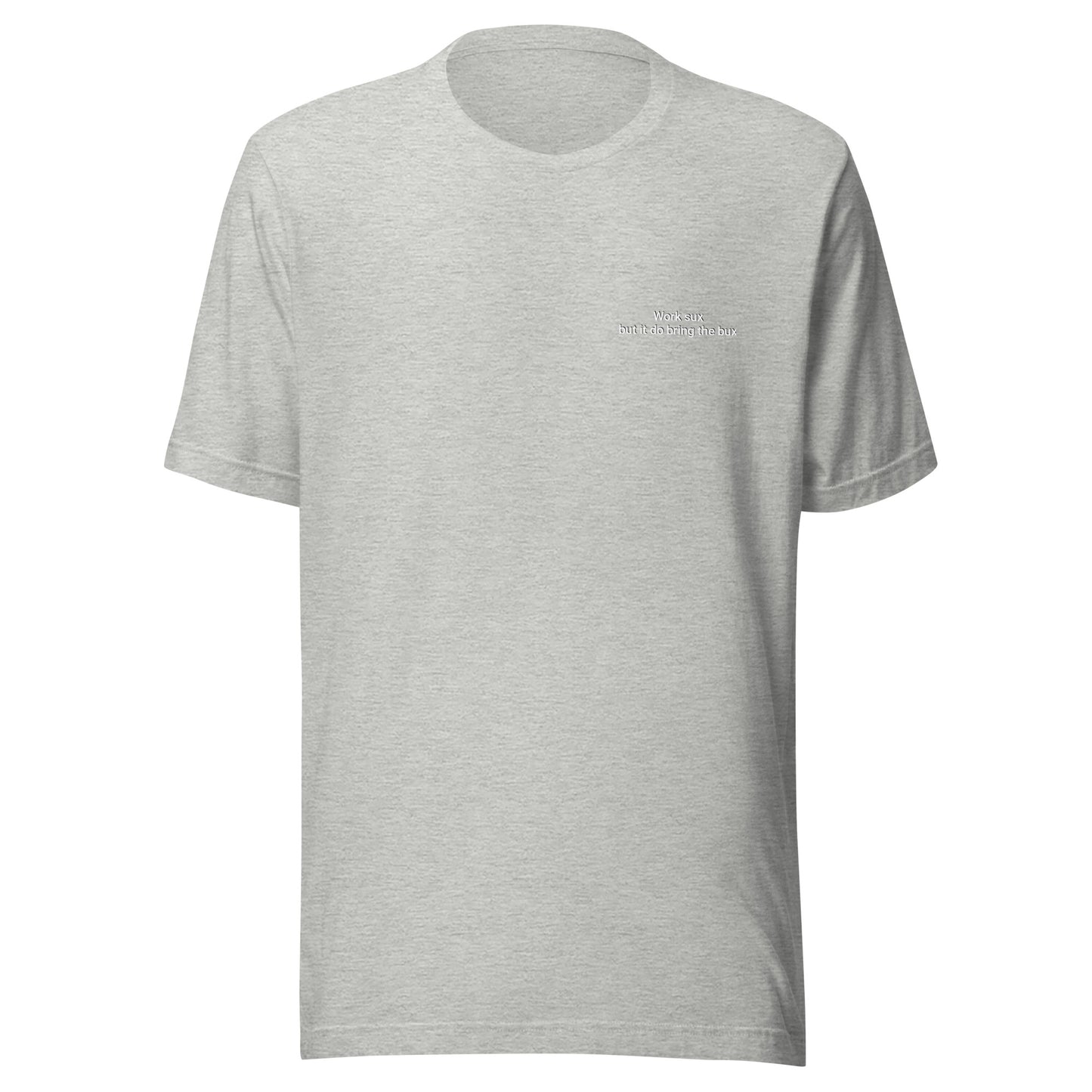 Work sux but it do bring Bux Unisex t-shirt