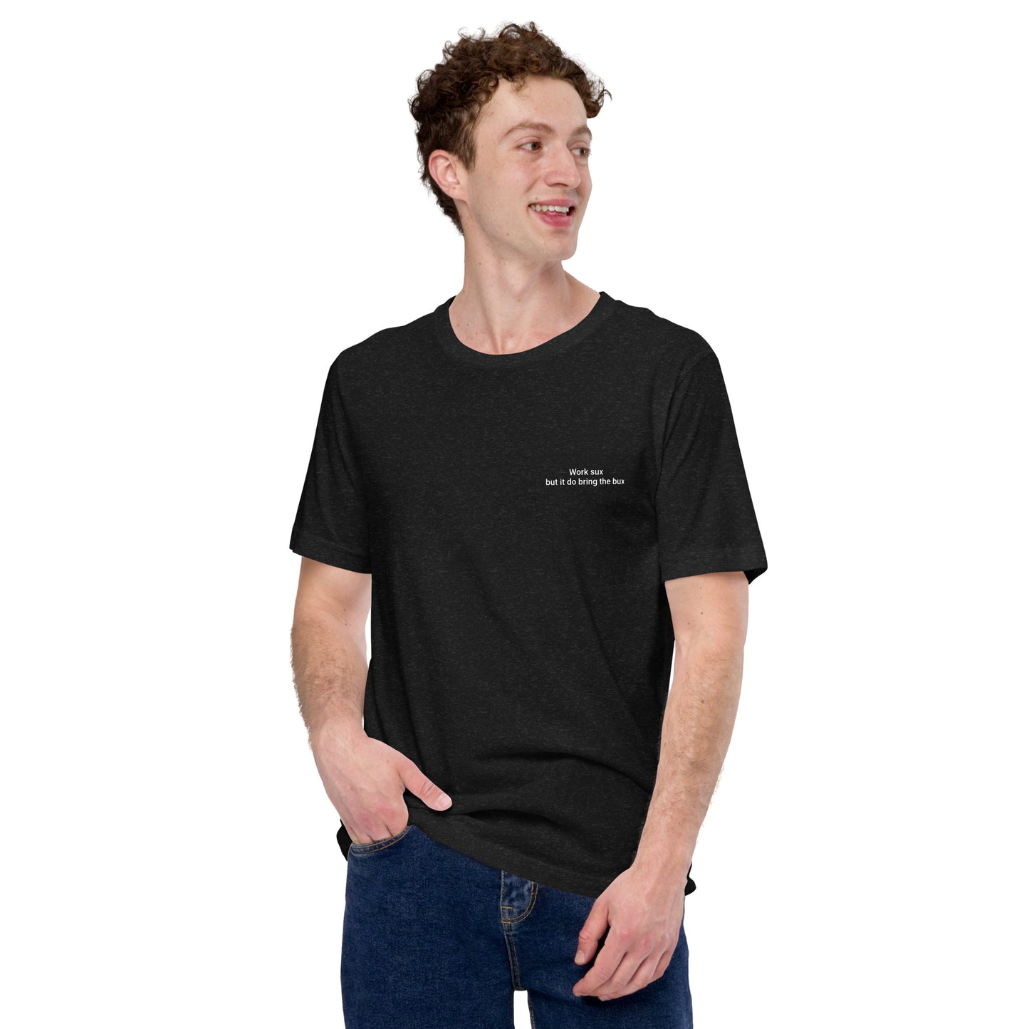 Work sux but it do bring Bux Unisex t-shirt