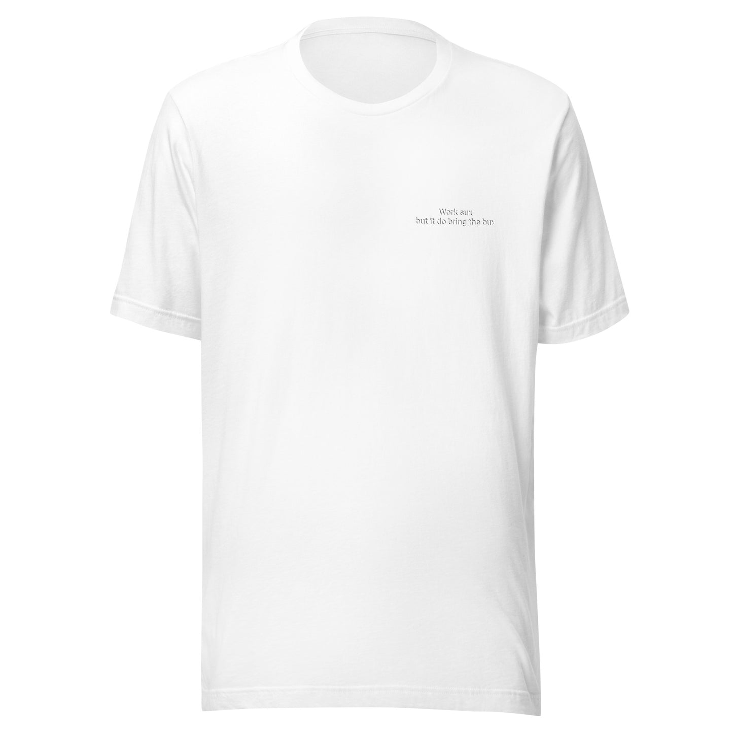 Work sux but it do bring Bux Unisex t-shirt