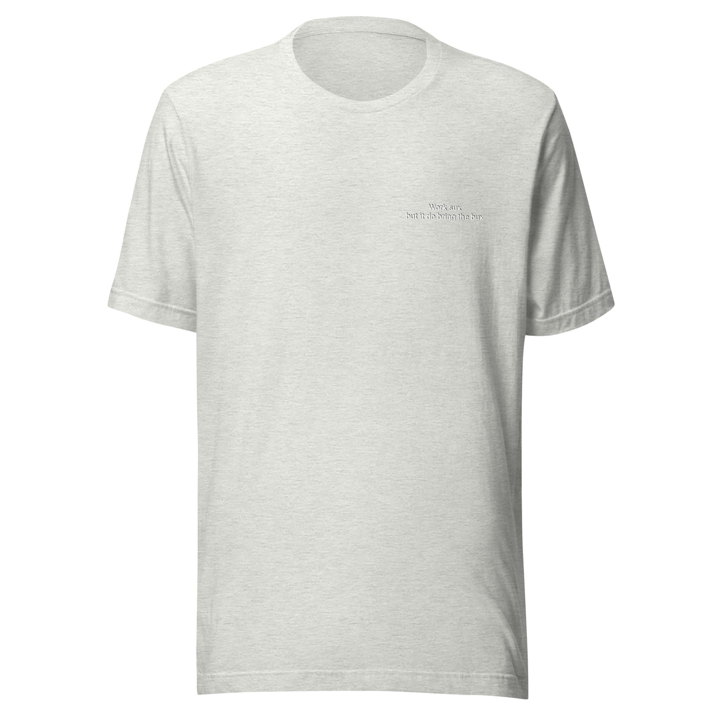 Work sux but it do bring Bux Unisex t-shirt