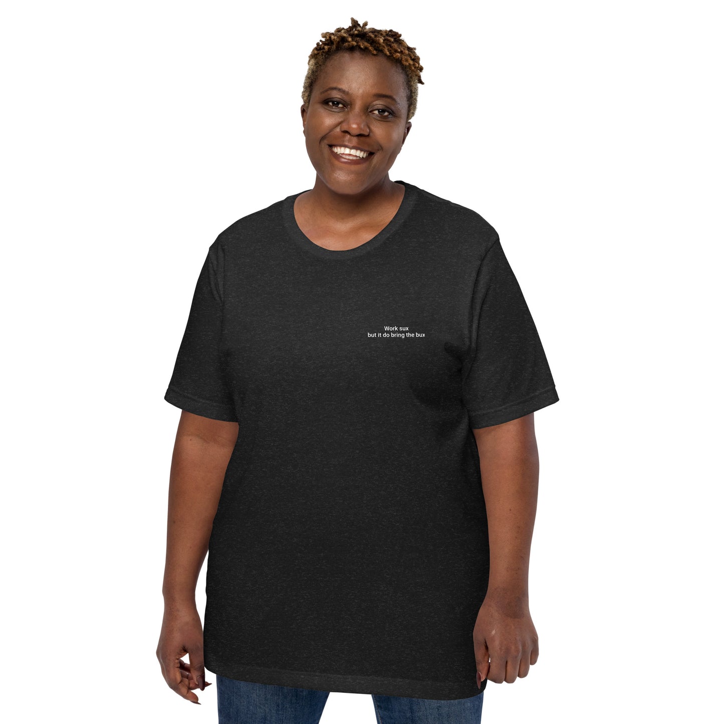 Work sux but it do bring Bux Unisex t-shirt