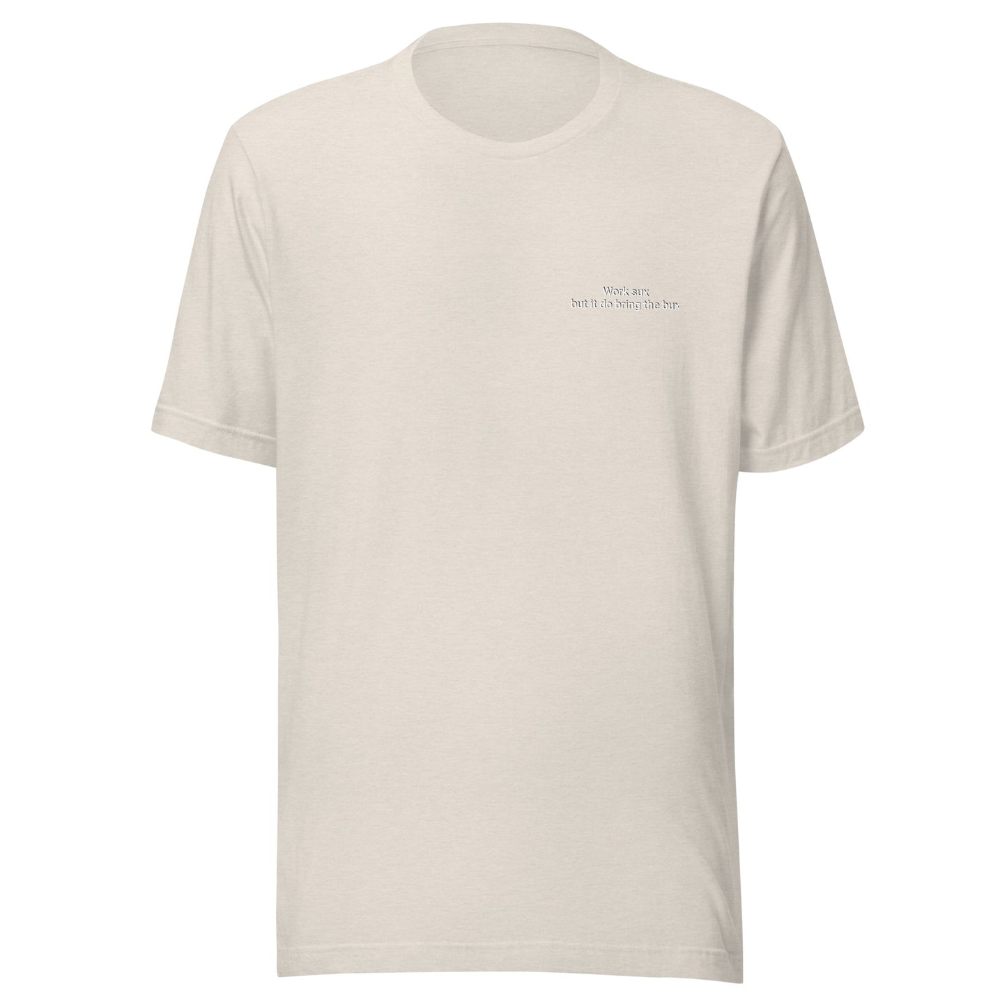 Work sux but it do bring Bux Unisex t-shirt