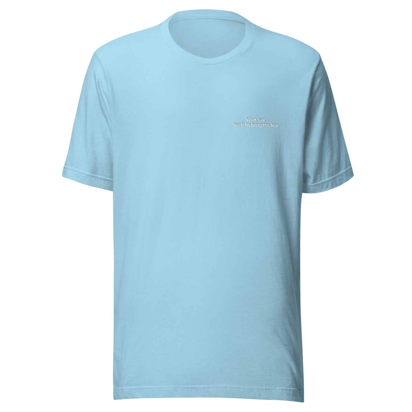 Work sux but it do bring Bux Unisex t-shirt