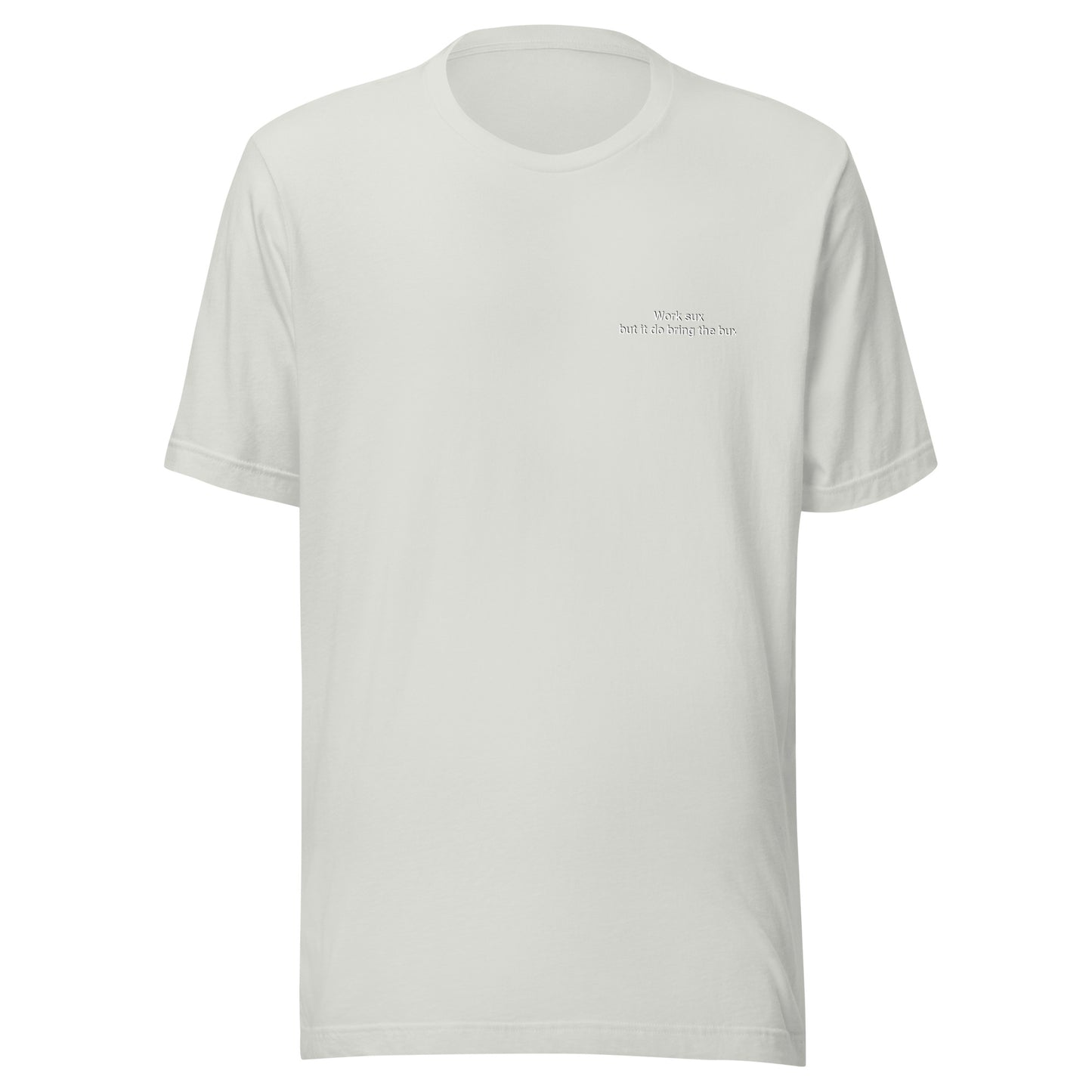 Work sux but it do bring Bux Unisex t-shirt